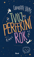 Kniha: Tvůj perfektní rok (Charlotte Lucas). Ikar CZ, 2017 Kniha: Tvůj perfektní rok (Charlotte Lucas). Ikar CZ, 2017