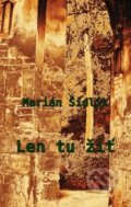 Kniha: Len tu žiť (Marián Šidlík). Pectus, 2017 Kniha: Len tu žiť (Marián Šidlík). Pectus, 2017