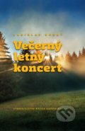 Kniha: Večerný letný koncert (Ladislav Hrubý). Vydavateľstvo Matice slovenskej, 2018 Kniha: Večerný letný koncert (Ladislav Hrubý). Vydavateľstvo Matice slovenskej, 2018