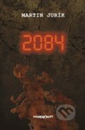 Kniha: 2084 (Martin Jurík). Marenčin PT, 2018 Kniha: 2084 (Martin Jurík). Marenčin PT, 2018