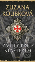 Kniha: Zabitý před klášterem (Zuzana Koubková). Moba, 2018 Kniha: Zabitý před klášterem (Zuzana Koubková). Moba, 2018