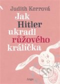 Kniha: Jak Hitler ukradl růžového králíčka (Judith Kerr). Argo, 2018 Kniha: Jak Hitler ukradl růžového králíčka (Judith Kerr). Argo, 2018