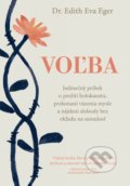 Kniha: Voľba (Edith Eger). Eastone Books, 2018 Kniha: Voľba (Edith Eger). Eastone Books, 2018
