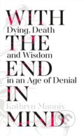 Kniha: With The End In Mind (Kathryn Mannix). HarperCollins, 2017 Kniha: With The End In Mind (Kathryn Mannix). HarperCollins, 2017