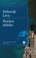 Kniha: Horúce mlieko (Deborah Levy). Slovart, 2018 Kniha: Horúce mlieko (Deborah Levy). Slovart, 2018