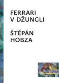 Kniha: Ferrari uprostřed džungle (Štěpán Hobza). Literární salon, 2018 Kniha: Ferrari uprostřed džungle (Štěpán Hobza). Literární salon, 2018