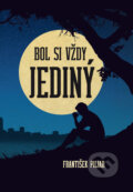 Kniha: Bol si vždy jediný (František Piljar). Dali-BB, 2017 Kniha: Bol si vždy jediný (František Piljar). Dali-BB, 2017
