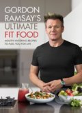 Kniha: Gordon Ramsay's Ultimate Fit Food (Gordon Ramsay). Hodder and Stoughton, 2018 Kniha: Gordon Ramsay's Ultimate Fit Food (Gordon Ramsay). Hodder and Stoughton, 2018