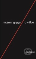 Kniha: O válce (Mojmír Grygar). Sumbalon, 2017 Kniha: O válce (Mojmír Grygar). Sumbalon, 2017