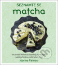 Kniha: Seznamte se: Matcha (Joanna Farrow). Edice knihy Omega, 2018 Kniha: Seznamte se: Matcha (Joanna Farrow). Edice knihy Omega, 2018