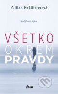 Kniha: Všetko okrem pravdy (Gillian McAllister), 2018 Kniha: Všetko okrem pravdy (Gillian McAllister), 2018