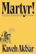 Kniha: Martyr!: A novel (Kaveh Akbar). Alfred A. Knopf, 2024 Kniha: Martyr!: A novel (Kaveh Akbar). Alfred A. Knopf, 2024