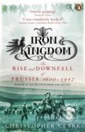 Kniha: Iron Kingdom (Christopher Clark). , 2007 Kniha: Iron Kingdom (Christopher Clark). , 2007