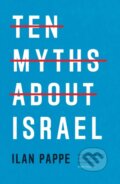 Kniha: Ten Myths About Israel (Ilan Pappe). Verso, 2024 Kniha: Ten Myths About Israel (Ilan Pappe). Verso, 2024