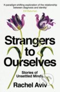 Kniha: Strangers to Ourselves (Rachel Aviv). Slovart, 2022 Kniha: Strangers to Ourselves (Rachel Aviv). Slovart, 2022