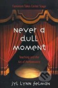 Kniha: Never A Dull Moment (Jyl Lynn Felman). Routledge, 2001 Kniha: Never A Dull Moment (Jyl Lynn Felman). Routledge, 2001
