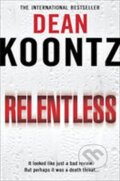 Kniha: Relentless (Dean Koontz). HarperCollins Publishers Kniha: Relentless (Dean Koontz). HarperCollins Publishers
