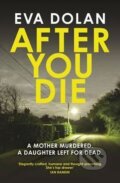 Kniha: After You Die (Eva Dolan). Vintage Books, 2017 Kniha: After You Die (Eva Dolan). Vintage Books, 2017