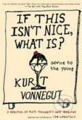 Kniha: If This isn´t Nice, What is? (Kurt Vonnegut). Seven Stories, 2014 Kniha: If This isn´t Nice, What is? (Kurt Vonnegut). Seven Stories, 2014