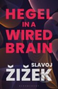 Kniha: Hegel in A Wired Brain (Slavoj Zizek). Bloomsbury, 2021 Kniha: Hegel in A Wired Brain (Slavoj Zizek). Bloomsbury, 2021