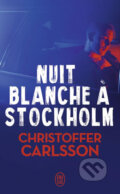 Kniha: Nuit blanche a Stockholm (Christoffer Carlsson). Jai lu, 2018 Kniha: Nuit blanche a Stockholm (Christoffer Carlsson). Jai lu, 2018