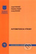 Kniha: Automatizácia výroby (Jozef Kováč, Juraj Kováč a Vladimír Rudy). Technická univerzita v Košiciach, 2017 Kniha: Automatizácia výroby (Jozef Kováč, Juraj Kováč a Vladimír Rudy). Technická univerzita v Košiciach, 2017