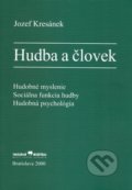 Kniha: Hudba a človek (Jozef Kresánek). Hudobné centrum, 2000 Kniha: Hudba a človek (Jozef Kresánek). Hudobné centrum, 2000