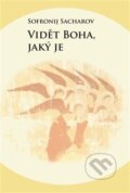 Kniha: Vidět Boha, jaký je (Sofronij Sacharov), 2017 Kniha: Vidět Boha, jaký je (Sofronij Sacharov), 2017