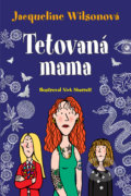Kniha: Tetovaná mama (Jacqueline Wilson). Slovart, 2018 Kniha: Tetovaná mama (Jacqueline Wilson). Slovart, 2018