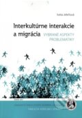 Kniha: Interkultúrne interakcie a migrácia (Iveta Jeleňová). Univerzita Pavla Jozefa Šafárika v Košiciach, 2017 Kniha: Interkultúrne interakcie a migrácia (Iveta Jeleňová). Univerzita Pavla Jozefa Šafárika v Košiciach, 2017