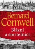 Kniha: Blázni a smrtelníci (Bernard Cornwell), 2018 Kniha: Blázni a smrtelníci (Bernard Cornwell), 2018