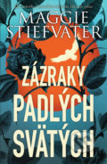 Kniha: Zázraky padlých svätých (Maggie Stiefvater). Slovart, 2019 Kniha: Zázraky padlých svätých (Maggie Stiefvater). Slovart, 2019