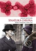 Kniha: Španělská chřipka (Harald Salfellner). Vitalis, 2018 Kniha: Španělská chřipka (Harald Salfellner). Vitalis, 2018