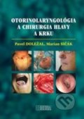 Otorinolaryngológia a chirurgia hlavy a krku - Pavel Doležal, Marian Sičák, Herba, 2018