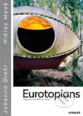 Kniha: Eurotopians (Johanna Diehl a Niklas Maak). Hirmer, 2018 Kniha: Eurotopians (Johanna Diehl a Niklas Maak). Hirmer, 2018