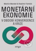 Kniha: Monetární ekonomie v období krize a konvergence (Martin Mandel a Vladimír Tomšík). Management Press, 2018 Kniha: Monetární ekonomie v období krize a konvergence (Martin Mandel a Vladimír Tomšík). Management Press, 2018