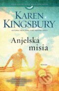 Kniha: Anjelská misia (Karen Kingsbury). Kumran, 2018 Kniha: Anjelská misia (Karen Kingsbury). Kumran, 2018