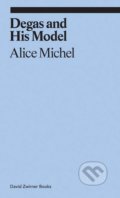 Kniha: Degas and His Model (Alice Michel). David Zwirner Books, 2017 Kniha: Degas and His Model (Alice Michel). David Zwirner Books, 2017