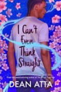 Kniha: I Cant Even Think Straight (Dean Atta). Hachette Childrens Group, 2025 Kniha: I Cant Even Think Straight (Dean Atta). Hachette Childrens Group, 2025
