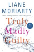 Kniha: Truly Madly Guilty (Liane Moriarty). , 2017 Kniha: Truly Madly Guilty (Liane Moriarty). , 2017