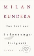 Kniha: Das Fest der Bedeutungslosigkeit (Milan Kundera). Carl Hanser, 2015 Kniha: Das Fest der Bedeutungslosigkeit (Milan Kundera). Carl Hanser, 2015