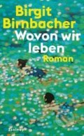 Kniha: Wovon wir leben (Birgit Birnbacher). Zsolnay, 2023 Kniha: Wovon wir leben (Birgit Birnbacher). Zsolnay, 2023