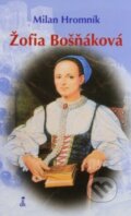 Kniha: Žofia Bošňáková (Milan Hromník). Dobrá kniha, 2009 Kniha: Žofia Bošňáková (Milan Hromník). Dobrá kniha, 2009