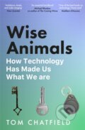Kniha: Wise Animals (Tom Chatfield). Pan Macmillan, 2025 Kniha: Wise Animals (Tom Chatfield). Pan Macmillan, 2025