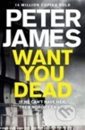 Kniha: Want You Dead (Peter James). Pan Macmillan, 2014 Kniha: Want You Dead (Peter James). Pan Macmillan, 2014