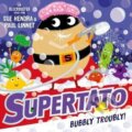 Kniha: Supertato: Bubbly Troubly (Sue Hendra). Simon & Schuster, 2021 Kniha: Supertato: Bubbly Troubly (Sue Hendra). Simon & Schuster, 2021