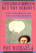 Kniha: Situation is Hopeless, But Not Serious (Paul Watzlawick). , 1993 Kniha: Situation is Hopeless, But Not Serious (Paul Watzlawick). , 1993