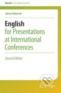 Kniha: English for Presentations at International Conferences (Adrian Wallwork). Springer International Publishing, 2016 Kniha: English for Presentations at International Conferences (Adrian Wallwork). Springer International Publishing, 2016