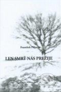 Kniha: Len smrť nás prežije (František Piljar). Dali-BB, 2012 Kniha: Len smrť nás prežije (František Piljar). Dali-BB, 2012