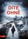 Kniha: Dítě ohně (S.K. Tremayne). Motto, 2018 Kniha: Dítě ohně (S.K. Tremayne). Motto, 2018